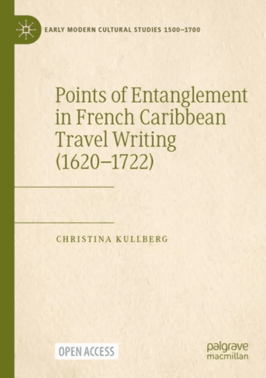 Points of Entanglement in French Caribbean Travel Writing (1620-1722) av Christina Kullberg
