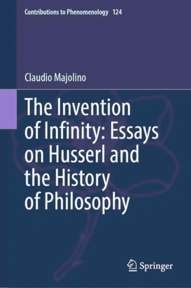 The Invention of Infinity: Essays on Husserl and the History of Philosophy av Claudio Majolino