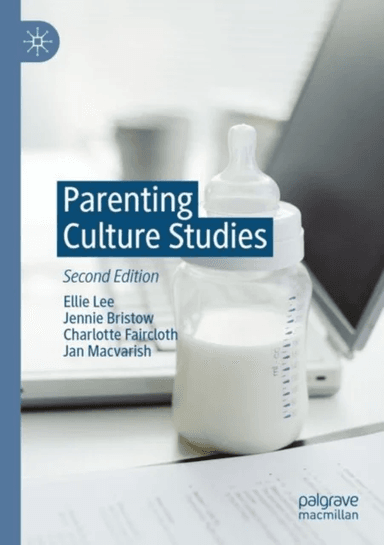 Parenting Culture Studies av Ellie Lee, Jennie Bristow, Charlotte Faircloth, Jan Macvarish