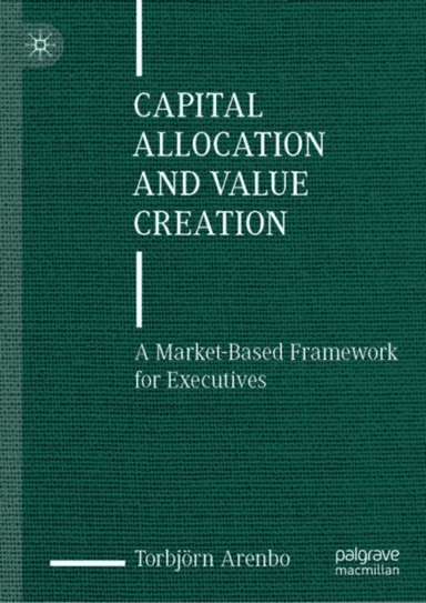 Capital Allocation and Value Creation av Torbjorn Arenbo
