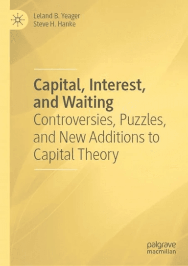 Capital, Interest, and Waiting av Leland B. Yeager, Steve H. Hanke