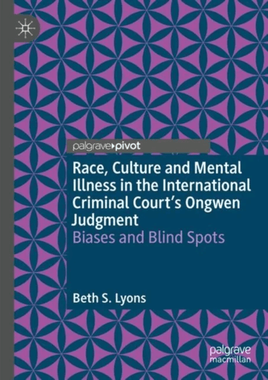 Race, Culture and Mental Illness in the International Criminal Court¿s Ongwen Judgment: Biases and B av Beth S. Lyons