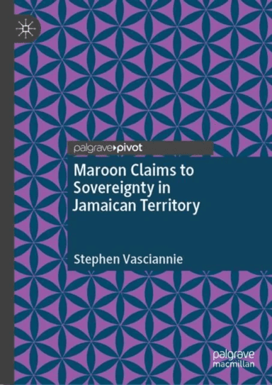 Maroon Claims to Sovereignty in Jamaican Territory av Stephen Vasciannie