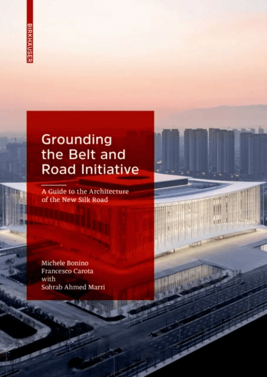 Grounding the Belt and Road Initiative av Michele Bonino, Francesco Carota, Sohrab Ahmed Marri