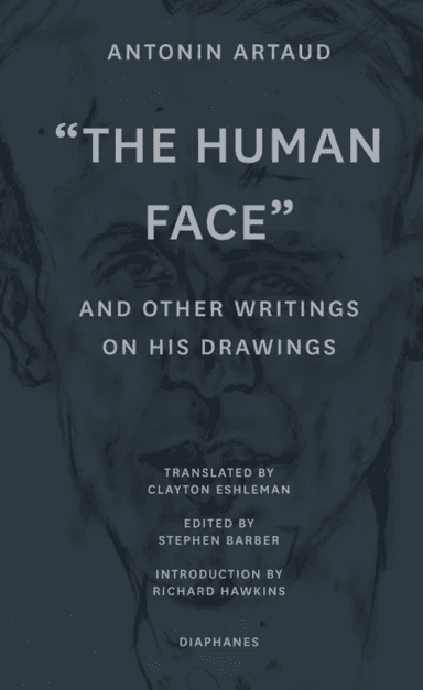 "The Human Face" and Other Writings on His Drawings av Antonin Artaud, Stephen Barber, Clayton Eshleman, Richard Hawkins