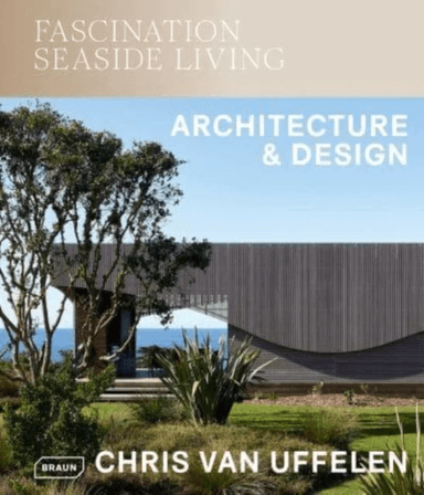 Fascination Seaside Living: Architecture &amp; Design av Chris van Uffelen