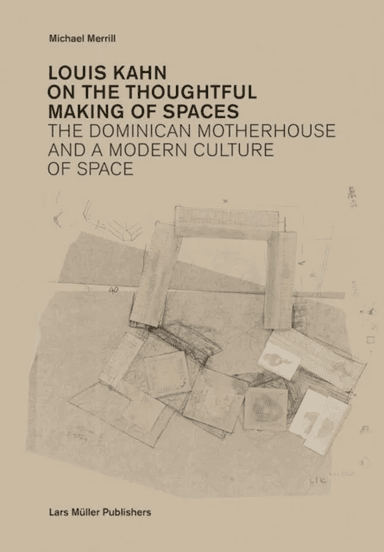Louis Kahn: on the Thoughtful Making of Spaces av Michael Merrill