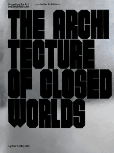 The Architecture of Closed Worlds av Lydia Kallipoliti