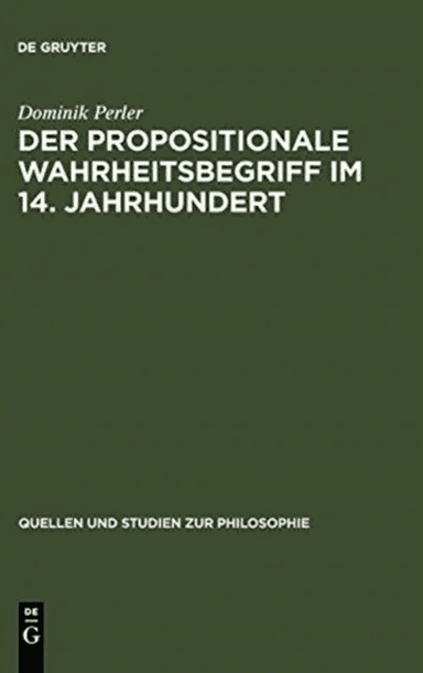 Der Propositionale Wahrheitsbegriff Im 14. Jahrhundert av Professor of Philosophy Dominik (Humboldt-Universitat Berlin) Perler