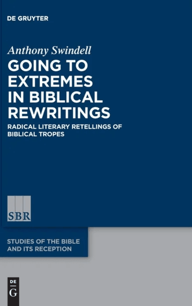 Going to Extremes in Biblical Rewritings av Anthony Swindell
