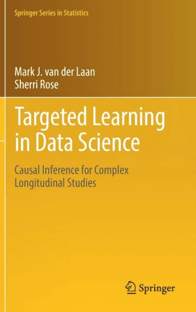 Targeted Learning in Data Science av Mark J. van der Laan, Sherri Rose