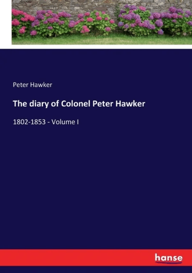 The diary of Colonel Peter Hawker av Peter Hawker