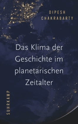 Das Klima der Geschichte im planetarischen Zeitalt av Dipesh Chakrabarty