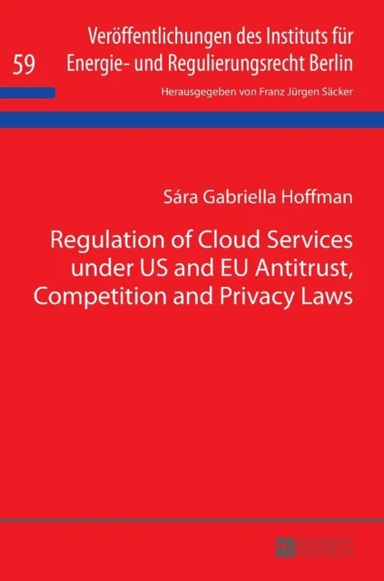 Regulation of Cloud Services under US and EU Antitrust, Competition and Privacy Laws av Sara Gabriella Hoffman