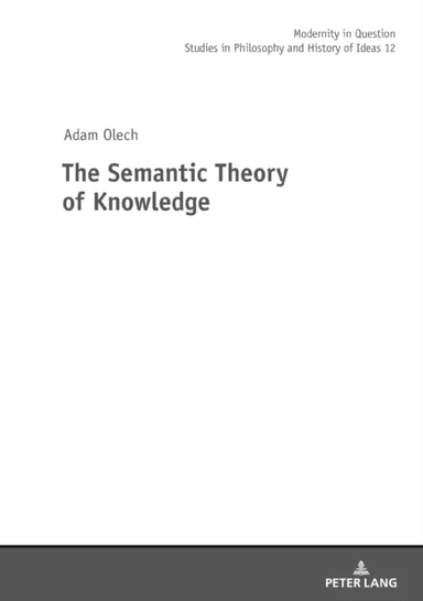 The Semantic Theory of Knowledge av Adam Olech