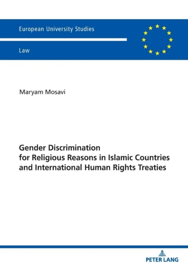 Gender Discrimination for Religious Reasons in Islamic Countries and International Human Rights Trea av Maryam Mosavi