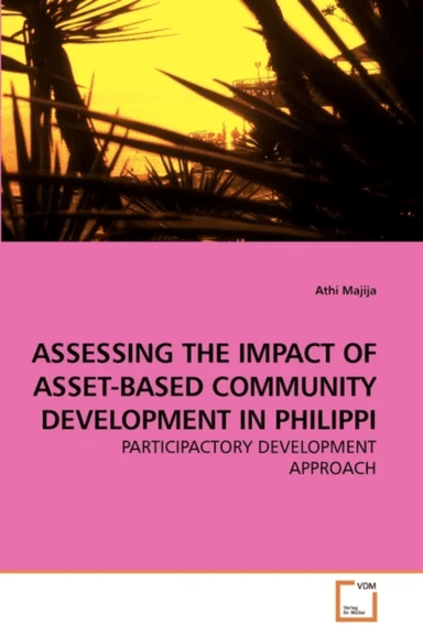 Assessing the Impact of Asset-Based Community Development in Philippi av Athi Majija