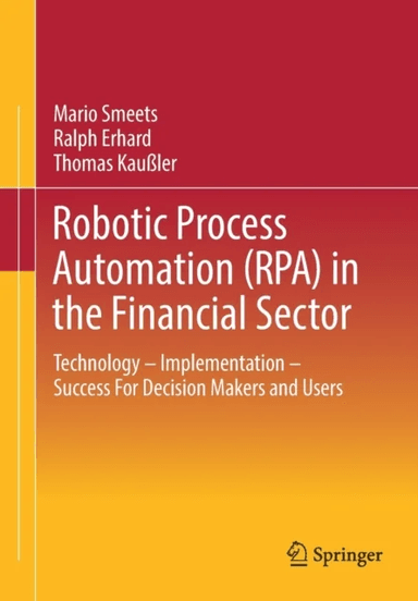 Robotic Process Automation (RPA) in the Financial Sector av Mario Smeets, Ralph Erhard, Thomas Kaussler