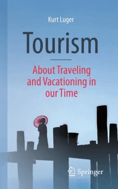Tourism - About Traveling and Vacationing in our Time av Kurt Luger