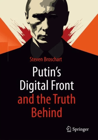 Putin's Digital Front and the Truth Behind av Steven Broschart