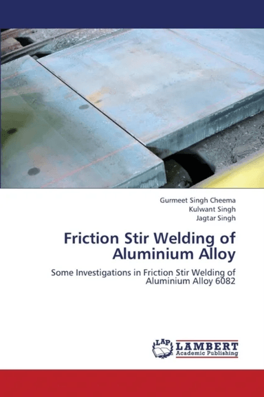 Friction Stir Welding of Aluminium Alloy av Cheema Gurmeet Singh, Singh Kulwant, Singh Jagtar