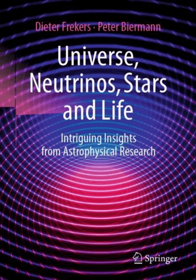 Universe, Neutrinos, Stars and Life av Dieter Frekers, Peter Biermann