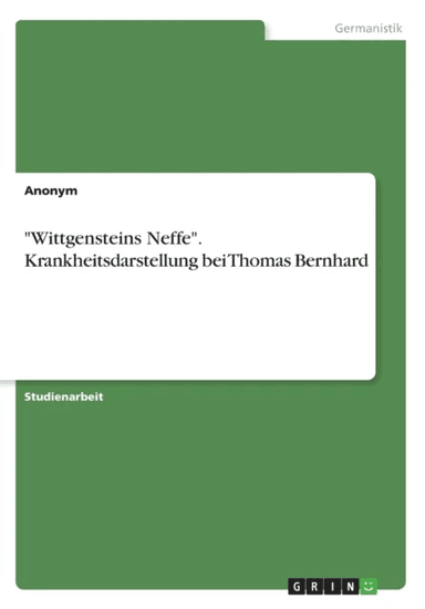 Wittgensteins Neffe. Krankheitsdarstellung bei Thomas Bernhard av Anonym