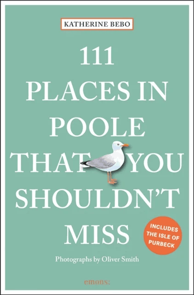 111 Places in Poole That You Shouldn't Miss av Katherine Bebo