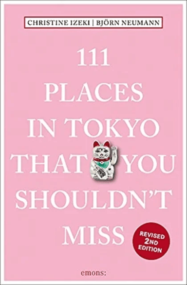 111 Places in Tokyo That You Shouldn't Miss av Christine Izeki, Bjorn Neumann