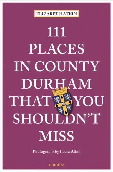 111 Places in County Durham That You Shouldn't Miss av Elizabeth Atkin
