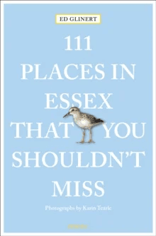 111 Places in Essex That You Shouldn't Miss av Ed Glinert