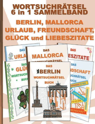 WORTSUCHRATSEL 6 in 1 SAMMELBAND BERLIN, MALLORCA, URLAUB, FREUNDSCHAFT, GLUCK und LIEBESZITATE av Brian Gagg
