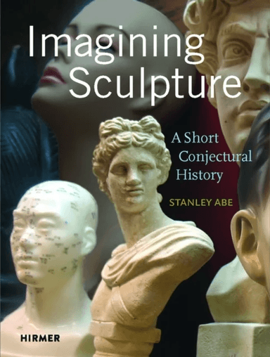 Imagining Sculpture av Stanley Abe
