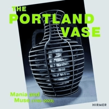 The Portland Vase: Mania &amp; Muse (1780-2023)
