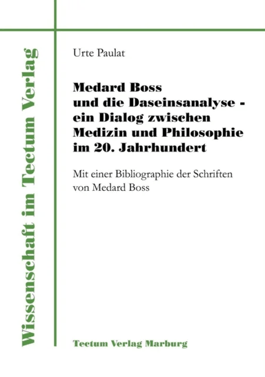 Medard Boss und die Daseinsanalyse - ein Dialog zwischen Medizin und Philosophie im 20. Jahrhundert av Urte Paulat
