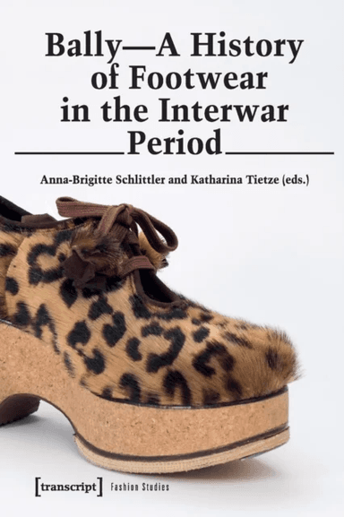 Bally ¿ A History of Footwear in the Interwar Period av Anna-brigitte Schlittler, Katharina Tietze