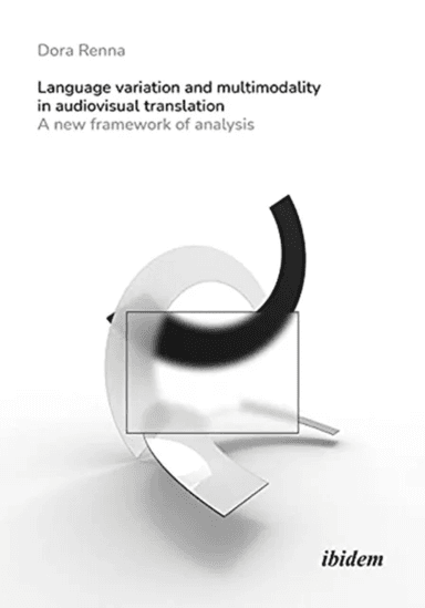 Language Variation and Multimodality in Audiovis - A New Framework of Analysis av Dora Renna