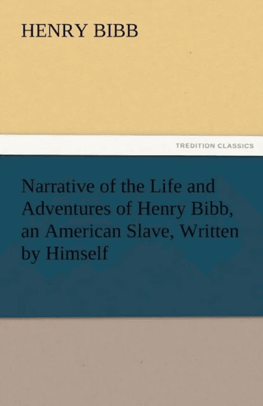 Narrative of the Life and Adventures of Henry Bibb, an American Slave, Written by Himself av Henry Bibb