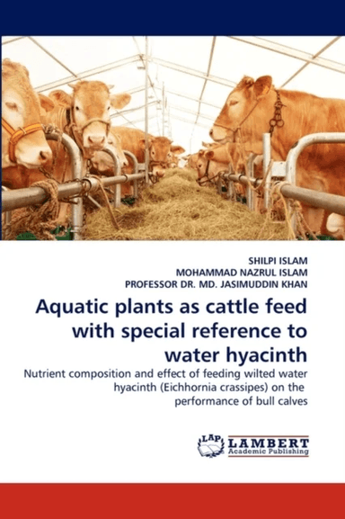 Aquatic plants as cattle feed with special reference to water hyacinth av Shilpi Islam, Mohammad Nazrul Islam, Dr Professor MD Jasimuddin Khan