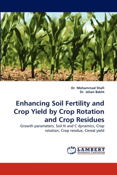 Enhancing Soil Fertility and Crop Yield by Crop Rotation and Crop Residues av Dr Mohammad Shafi, Jehan Dr Bakht, Dr Jehan Bakht