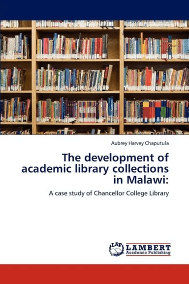 The development of academic library collections in Malawi av Aubrey Harvey Chaputula