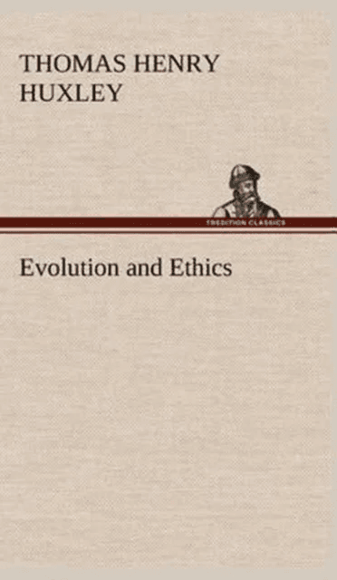 Evolution and Ethics av Thomas Henry Huxley
