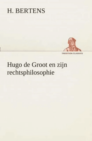 Hugo de Groot en zijn rechtsphilosophie av H Bertens