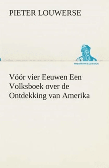 Voor vier Eeuwen Een Volksboek over de Ontdekking van Amerika av Pieter Louwerse