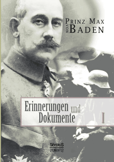 Erinnerungen und Dokumente 1 av Max Von Baden