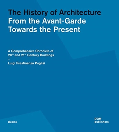 The History of Architecture: From the Avant-Garde Towards the Present av Luigi Prestinenza Puglisi