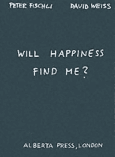 Will Happiness Find Me? av Peter Fischli, David Weiss