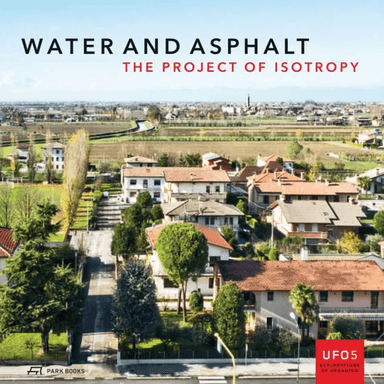Water and Asphalt - The Project of Isotrophy in the Metropolitan Area of Venice av Paola Vigano, Bernardo Secchi, Lorenzo Fabian