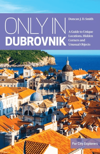 Only in Dubrovnik av Duncan J.D. Smith