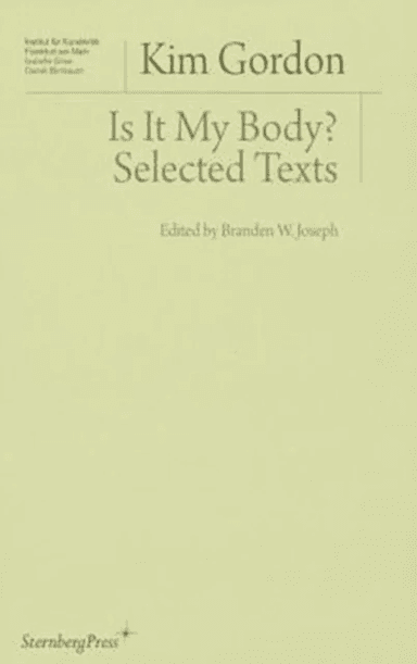 Is It My Body? ¿ Selected Texts av Kim Gordon, Branden W. Joseph